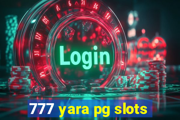 777 yara pg slots